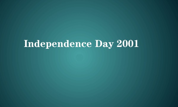Independence Day 2001