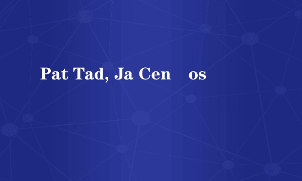 Pat Tad, Ja Cenšos