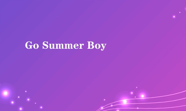 Go Summer Boy