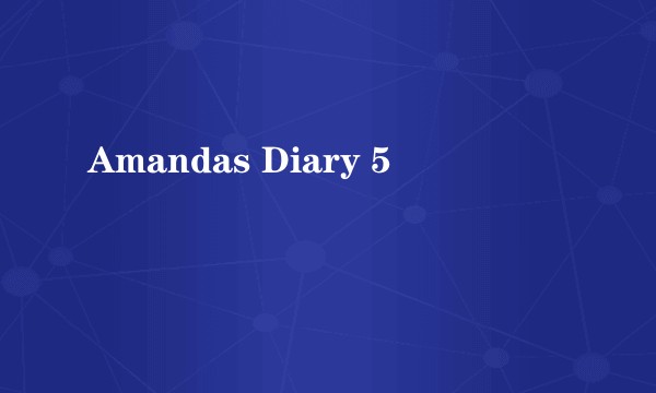 Amandas Diary 5