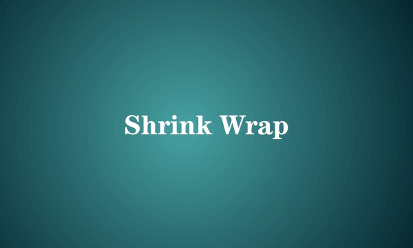 Shrink Wrap