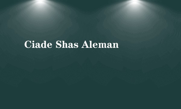 Ciade Shas Aleman