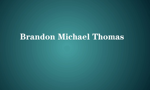 Brandon Michael Thomas
