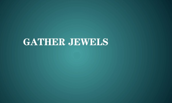 GATHER JEWELS