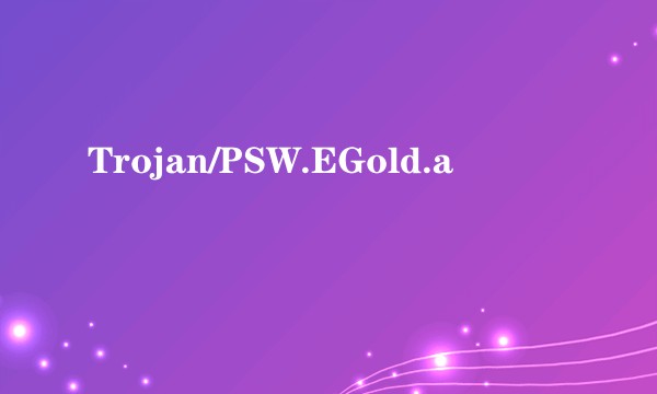 Trojan/PSW.EGold.a