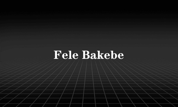 Fele Bakebe