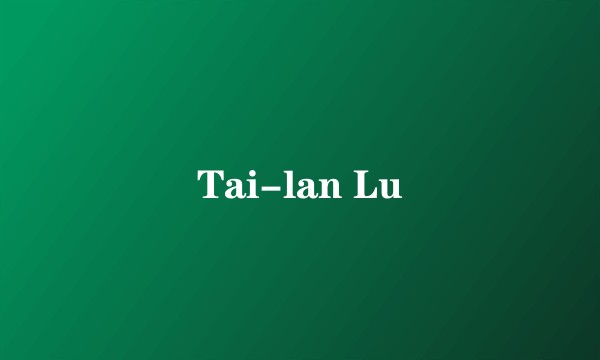 Tai-lan Lu