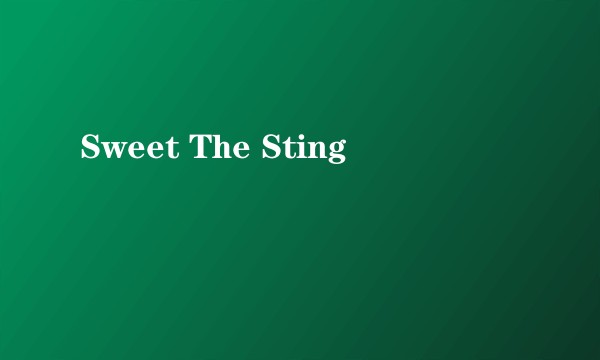 Sweet The Sting