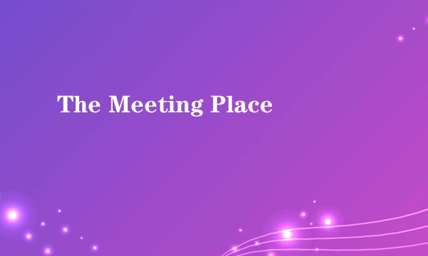 The Meeting Place