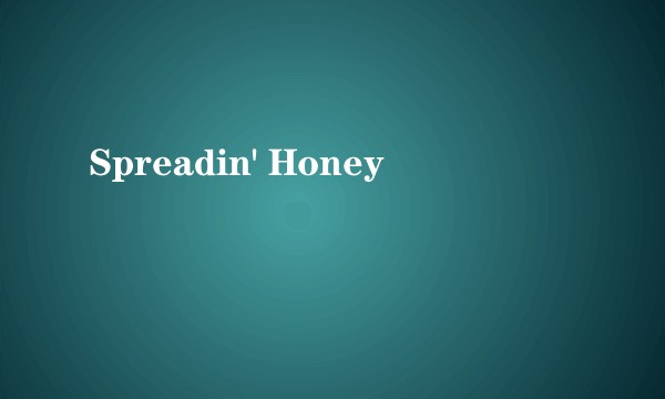 Spreadin' Honey