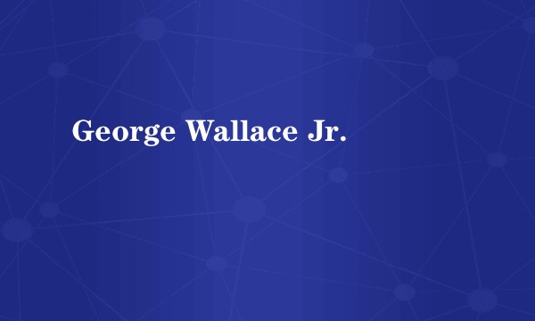 George Wallace Jr.