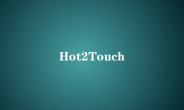 Hot2Touch