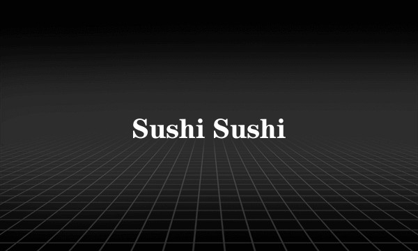 Sushi Sushi