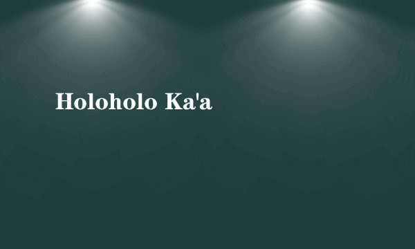 Holoholo Ka'a