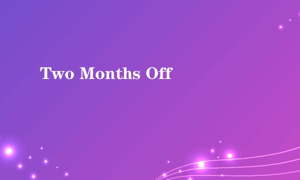 Two Months Off