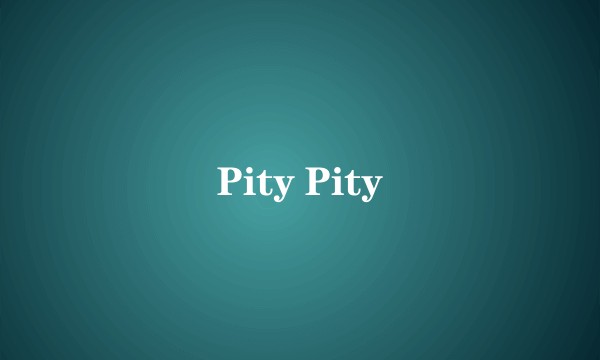 Pity Pity