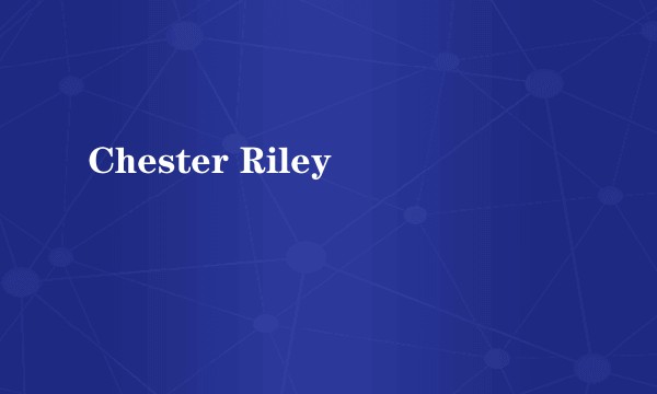 Chester Riley
