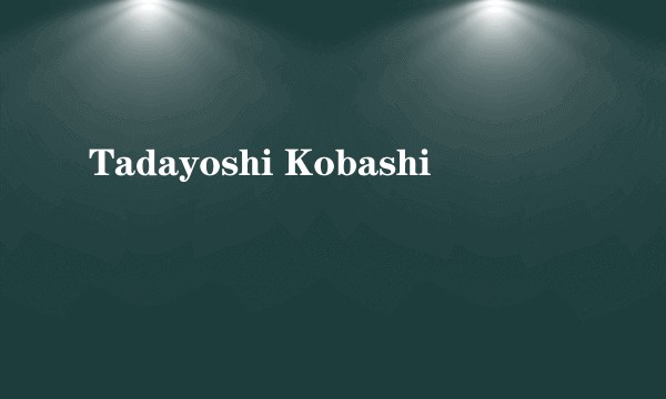 Tadayoshi Kobashi