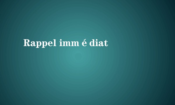 Rappel immédiat
