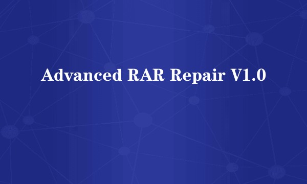 Advanced RAR Repair V1.0