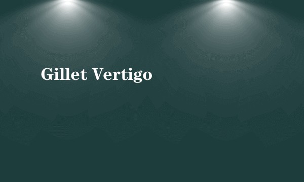 Gillet Vertigo