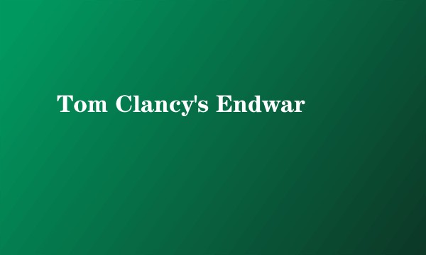 Tom Clancy's Endwar