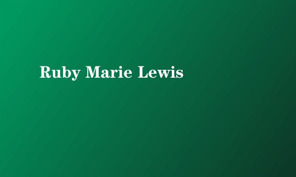 Ruby Marie Lewis