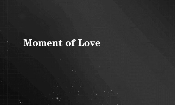 Moment of Love