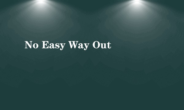 No Easy Way Out