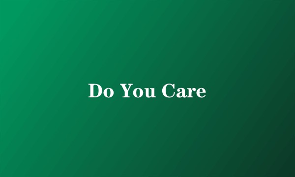 Do You Care