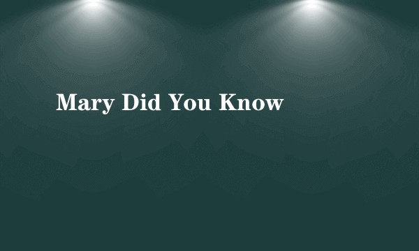 Mary Did You Know