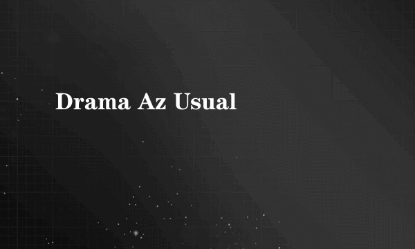 Drama Az Usual