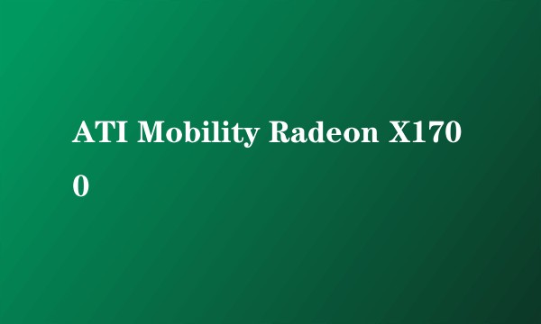 ATI Mobility Radeon X1700