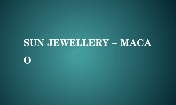 SUN JEWELLERY - MACAO