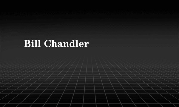 Bill Chandler