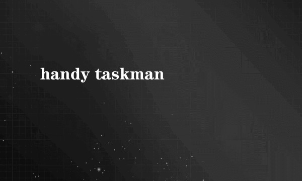 handy taskman