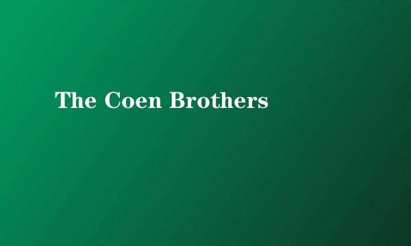 The Coen Brothers