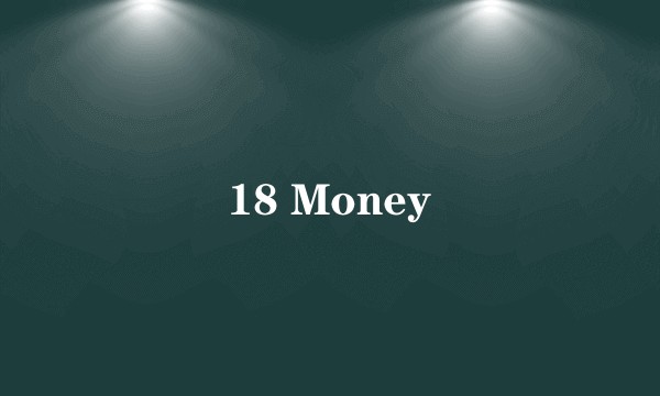18 Money