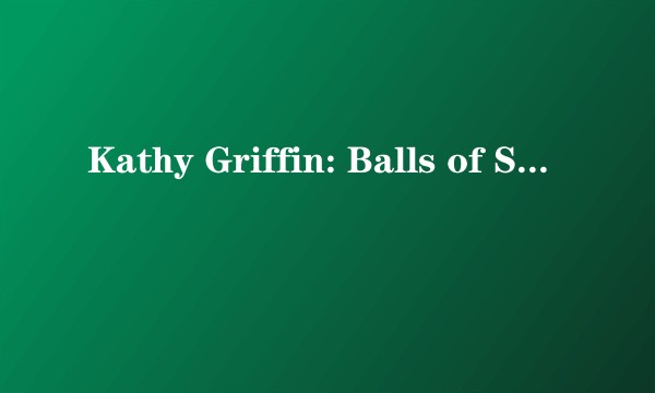 Kathy Griffin: Balls of Steel