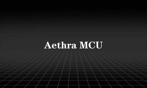 Aethra MCU
