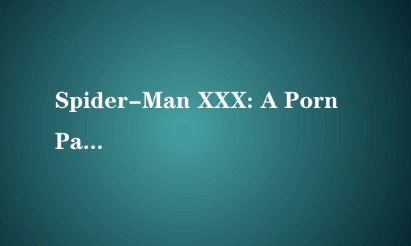 Spider-Man XXX: A Porn Parody