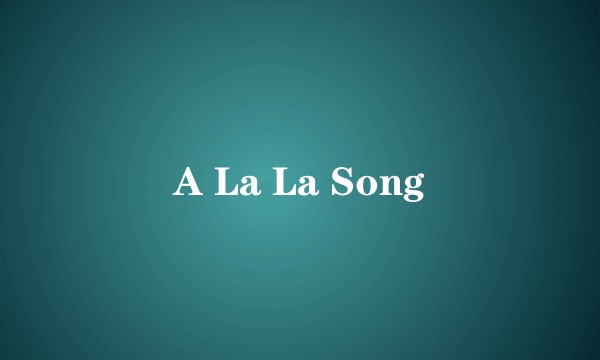 A La La Song