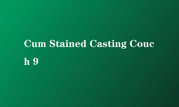 Cum Stained Casting Couch 9