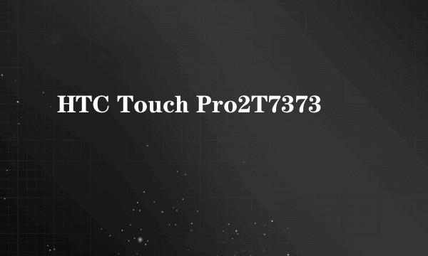 HTC Touch Pro2T7373