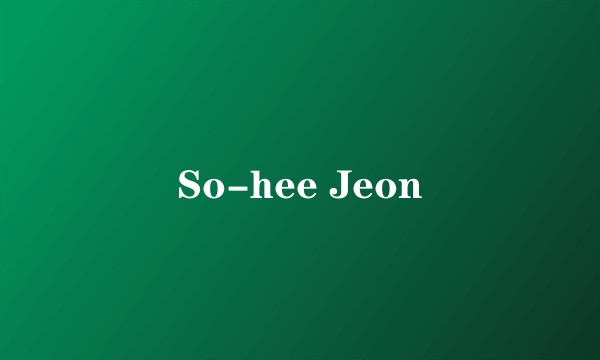 So-hee Jeon