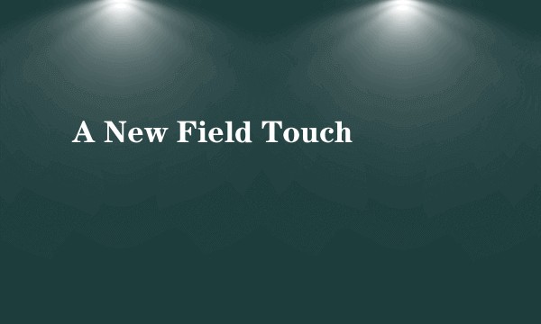 A New Field Touch