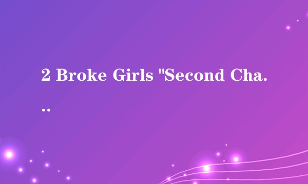 2 Broke Girls 
