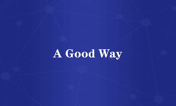 A Good Way