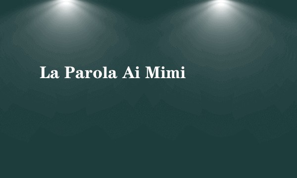 La Parola Ai Mimi