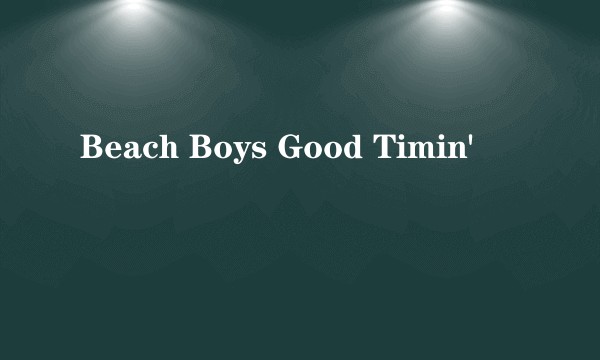 Beach Boys Good Timin'
